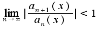 $\lim_{n\rightarrow \infty}|\frac{a_{n+1}(x)}{a_{n}(x)}|<1$