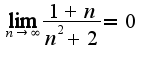 $\lim_{n\rightarrow \infty} \frac{1+n}{n^2 +2}=0$