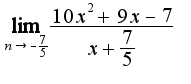 $\lim_{n\rightarrow -\frac{7}{5}} \frac{10x^2+9x-7}{x+\frac{7}{5}}$