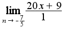 $\lim_{n\rightarrow -\frac{7}{5}} \frac{20x+9}{1}$