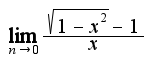 $\lim_{n\rightarrow 0}  \frac{\sqrt{1-x^2}-1}{x}$