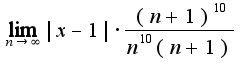 $\lim_{n \to \infty}{|x-1| \cdot \frac {(n+1)^{10}}{n^{10}(n+1)}}$