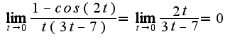 $\lim_{t \rightarrow 0} \frac{1-cos(2t)}{t(3t-7)}=\lim_{t \rightarrow 0}\frac{2t}{3t-7}=0$
