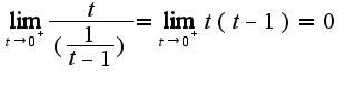 $\lim_{t \to 0^+} \frac{t}{(\frac{1}{t-1})} = \lim_{t \to 0^+} t(t-1) = 0$