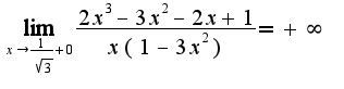 $\lim_{x\rightarrow\frac{1}{\sqrt{3}}+0}\frac{2x^3-3x^2-2x+1}{x(1-3x^2)}=+\infty$
