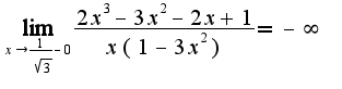$\lim_{x\rightarrow\frac{1}{\sqrt{3}}-0}\frac{2x^3-3x^2-2x+1}{x(1-3x^2)}=-\infty$