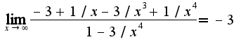 $\lim_{x\rightarrow\infty}\frac{-3+1/x-3/x^3+1/x^4}{1-3/x^4}=-3$