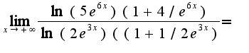 $\lim_{x\rightarrow +\infty}\frac{\ln(5e^{6x})(1+4/e^{6x})}{\ln(2e^{3x})((1+1/2e^{3x})}=$
