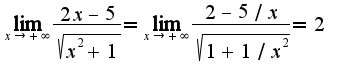 $\lim_{x\rightarrow +\infty}\frac{2x-5}{\sqrt{x^2+1}}=\lim_{x\rightarrow +\infty}\frac{2-5/x}{\sqrt{1+1/x^2}}=2$