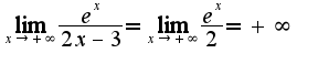 $\lim_{x\rightarrow +\infty}\frac{e^{x}}{2x-3}=\lim_{x\rightarrow +\infty}\frac{e^{x}}{2}=+\infty$