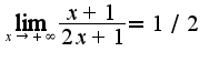 $\lim_{x\rightarrow +\infty}\frac{x+1}{2x+1}=1/2$