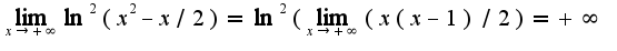 $\lim_{x\rightarrow +\infty}\ln^2(x^2-x/2)=\ln^2(\lim_{x\rightarrow +\infty}(x(x-1)/2)=+\infty$