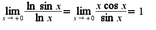$\lim_{x\rightarrow +0}\frac{\ln\sin x}{\ln x}=\lim_{x\rightarrow +0}\frac{x\cos x}{\sin x}=1$