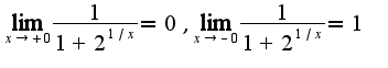 $\lim_{x\rightarrow +0}\frac{1}{1+2^{1/x}}=0,\lim_{x\rightarrow -0}\frac{1}{1+2^{1/x}}=1$