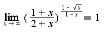 $\lim_{x\rightarrow \infty}(\frac{1+x}{2+x})^{\frac{1-\sqrt{x}}{1-x}}=1$