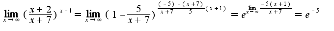 $\lim_{x\rightarrow \infty}(\frac{x+2}{x+7})^{x-1}=\lim_{x\rightarrow \infty}(1-\frac{5}{x+7})^{\frac{(-5)}{x+7}\frac{-(x+7)}{5}(x+1)}=e^{\lim_{x\rightarrow \infty}\frac{-5(x+1)}{x+7}}=e^{-5}$