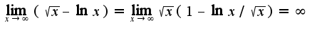 $\lim_{x\rightarrow \infty}(\sqrt{x}-\ln x)=\lim_{x\rightarrow \infty}\sqrt{x}(1-\ln x/\sqrt{x})=\infty$