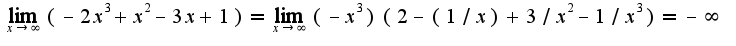 $\lim_{x\rightarrow \infty}(-2x^3+x^2-3x+1)=\lim_{x\rightarrow \infty}(-x^3)(2-(1/x)+3/x^2-1/x^3)=-\infty$