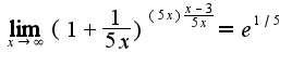 $\lim_{x\rightarrow \infty}(1+\frac{1}{5x})^{(5x)\frac{x-3}{5x}}=e^{1/5}$