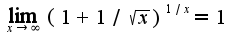$\lim_{x\rightarrow \infty}(1+1/\sqrt{x})^{1/x}=1$