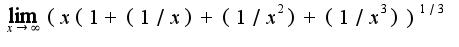$\lim_{x\rightarrow \infty}(x(1+(1/x)+(1/x^2)+(1/x^3))^{1/3}$