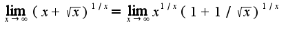 $\lim_{x\rightarrow \infty}(x+\sqrt{x})^{1/x}=\lim_{x\rightarrow \infty}x^{1/x}(1+1/\sqrt{x})^{1/x}$