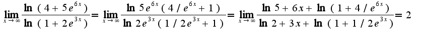 $\lim_{x\rightarrow \infty}\frac{\ln(4+5e^{6x})}{\ln(1+2e^{3x})}=\lim_{x\rightarrow \infty}\frac{\ln5e^{6x}(4/e^{6x}+1)}{\ln2e^{3x}(1/2e^{3x}+1)}=\lim_{x\rightarrow \infty}\frac{\ln5+6x+\ln(1+4/e^{6x})}{\ln 2+3x+\ln(1+1/2e^{3x})}=2$