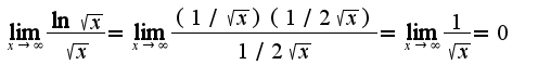 $\lim_{x\rightarrow \infty}\frac{\ln\sqrt{x}}{\sqrt{x}}=\lim_{x\rightarrow \infty}\frac{(1/\sqrt{x})(1/2\sqrt{x})}{1/2\sqrt{x}}=\lim_{x\rightarrow \infty}\frac{1}{\sqrt{x}}=0$