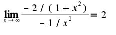 $\lim_{x\rightarrow \infty}\frac{-2/(1+x^2)}{-1/x^2}=2$