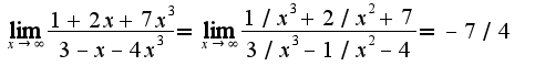 $\lim_{x\rightarrow \infty}\frac{1+2x+7x^3}{3-x-4x^3}=\lim_{x\rightarrow \infty}\frac{1/x^3+2/x^2+7}{3/x^3-1/x^2-4}=-7/4$