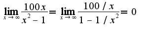 $\lim_{x\rightarrow \infty}\frac{100x}{x^2-1}=\lim_{x\rightarrow \infty}\frac{100/x}{1-1/x^2}=0$
