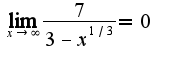 $\lim_{x\rightarrow \infty}\frac{7}{3-x^{1/3}}=0$