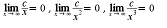 $\lim_{x\rightarrow \infty}\frac{c}{x}=0,\lim_{x\rightarrow \infty}\frac{c}{x^2}=0,\lim_{x\rightarrow \infty}\frac{c}{x^3}=0$