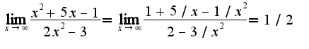 $\lim_{x\rightarrow \infty}\frac{x^2+5x-1}{2x^2-3}=\lim_{x\rightarrow \infty}\frac{1+5/x-1/x^2}{2-3/x^2}=1/2$
