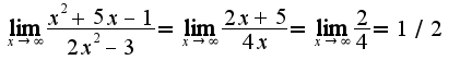 $\lim_{x\rightarrow \infty}\frac{x^2+5x-1}{2x^2-3}=\lim_{x\rightarrow \infty}\frac{2x+5}{4x}=\lim_{x\rightarrow \infty}\frac{2}{4}=1/2$