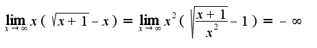 $\lim_{x\rightarrow \infty}x(\sqrt{x+1}-x)=\lim_{x\rightarrow \infty}x^2(\sqrt{\frac{x+1}{x^2}}-1)=-\infty$