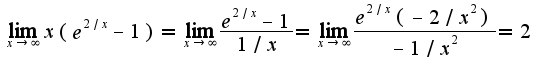 $\lim_{x\rightarrow \infty}x(e^{2/x}-1)=\lim_{x\rightarrow \infty}\frac{e^{2/x}-1}{1/x}=\lim_{x\rightarrow \infty}\frac{e^{2/x}(-2/x^2)}{-1/x^2}=2$