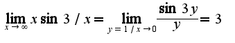 $\lim_{x\rightarrow \infty}x\sin 3/x=\lim_{y=1/x\rightarrow 0}\frac{\sin 3y}{y}=3$
