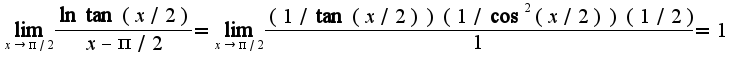 $\lim_{x\rightarrow \pi/2}\frac{\ln\tan(x/2)}{x-\pi/2}=\lim_{x\rightarrow \pi/2}\frac{(1/\tan(x/2))(1/\cos^2(x/2))(1/2)}{1}=1$