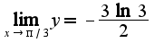 $\lim_{x\rightarrow \pi/3}y=-\frac{3\ln 3 }{2}$