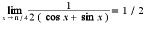 $\lim_{x\rightarrow \pi/4}\frac{1}{2(\cos x+\sin x)}=1/2$