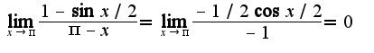 $\lim_{x\rightarrow \pi}\frac{1-\sin x/2}{\pi-x}=\lim_{x\rightarrow \pi}\frac{-1/2\cos x/2}{-1}=0$