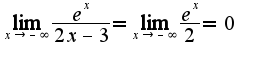 $\lim_{x\rightarrow -\infty}\frac{e^{x}}{2x-3}=\lim_{x\rightarrow -\infty}\frac{e^{x}}{2}=0$