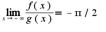 $\lim_{x\rightarrow -\infty}\frac{f(x)}{g(x)}=-\pi/2$