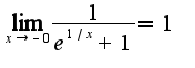 $\lim_{x\rightarrow -0}\frac{1}{e^{1/x}+1}=1$