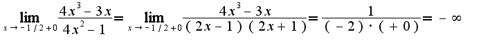 $\lim_{x\rightarrow -1/2+0}\frac{4x^3-3x}{4x^2-1}=\lim_{x\rightarrow -1/2+0}\frac{4x^3-3x}{(2x-1)(2x+1)}=\frac{1}{(-2)\cdot(+0)}=-\infty$