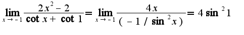 $\lim_{x\rightarrow -1}\frac{2x^2-2}{\cot x+\cot 1}=\lim_{x\rightarrow -1}\frac{4x}{(-1/\sin^2 x)}=4\sin^2 1$