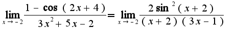 $\lim_{x\rightarrow -2}\frac{1-\cos(2x+4)}{3x^2+5x-2}=\lim_{x\rightarrow -2}\frac{2\sin^2(x+2)}{(x+2)(3x-1)}$