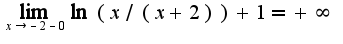 $\lim_{x\rightarrow -2-0}\ln(x/(x+2))+1=+\infty$