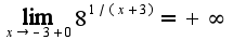 $\lim_{x\rightarrow -3+0}8^{1/(x+3)}=+\infty$